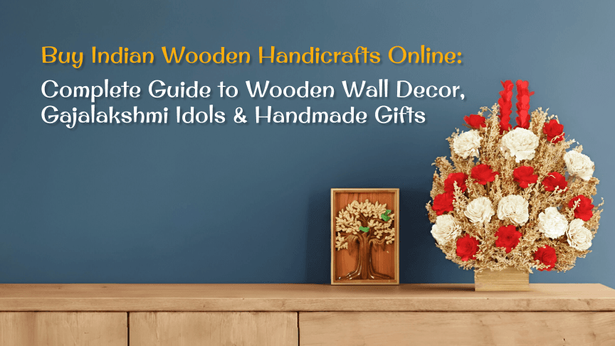 Buy Indian Wooden Handicrafts Online: Complete Guide to Wooden Wall Decor, Gajalakshmi Idols & Handmade Gifts